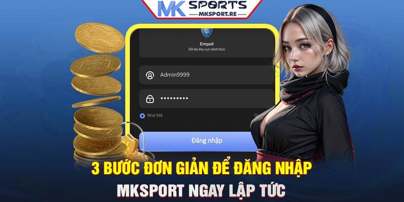 3 bước đơn giản để đăng nhập MKSport ngay lập tức