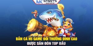 Bắn cá H5: Game đổi thưởng đỉnh cao được săn đón top đầu