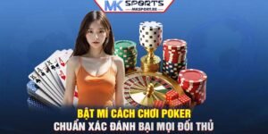 Bật mí cách chơi Poker chuẩn xác đánh bại mọi đối thủ