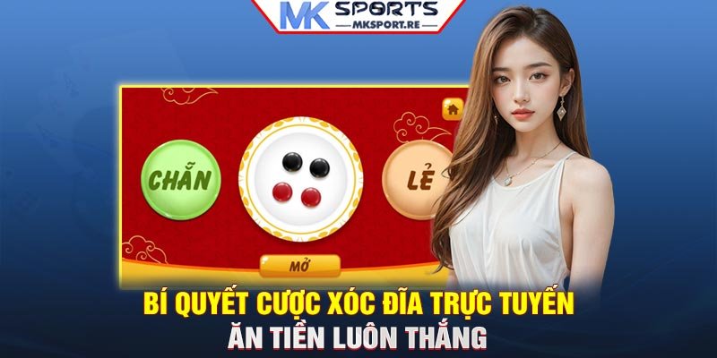 Bí quyết cược xóc đĩa trực tuyến ăn tiền luôn thắng