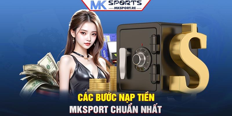 Các bước nạp tiền MKSport chuẩn nhất