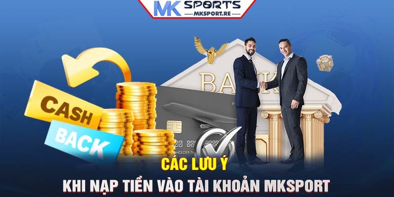 Các lưu ý khi nạp tiền vào tài khoản MKSport