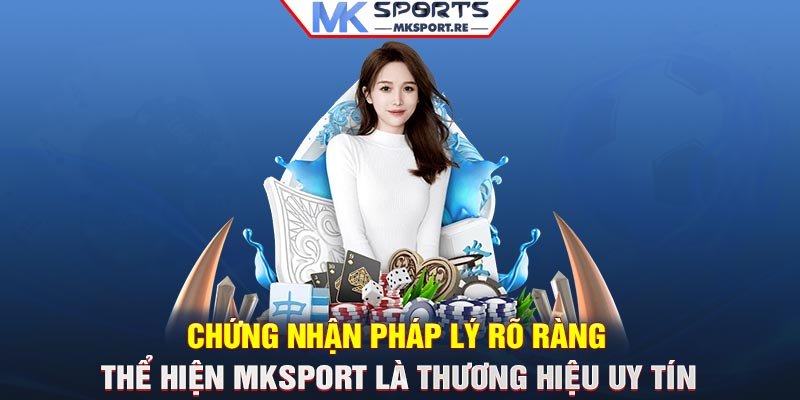 Chứng nhận pháp lý rõ ràng thể hiện MKSport là thương hiệu uy tín