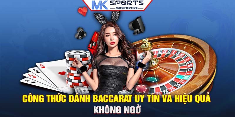 Công thức đánh Baccarat uy tín và hiệu quả không ngờ