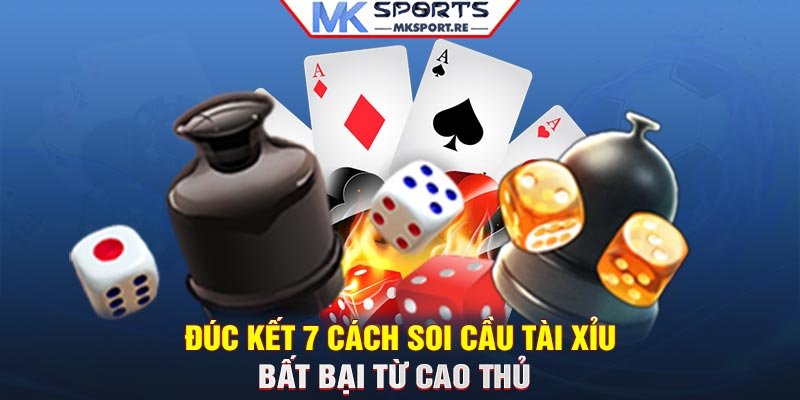 Đúc kết 7 cách soi cầu tài xỉu bất bại từ cao thủ 