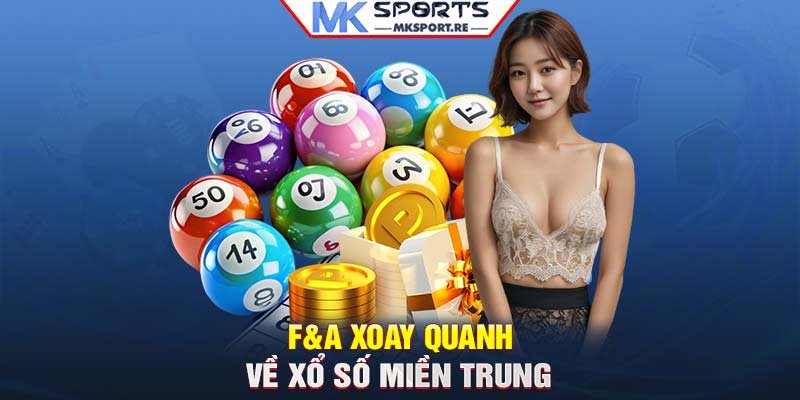 F&A xoay quanh về xổ số miền Trung