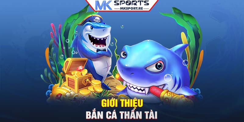 Giới thiệu bắn cá Thần Tài