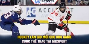 Hockey: Làn gió mới cho kho game cược thể thao tại MKSport