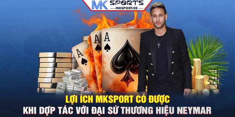 Lợi ích MKSport có được khi dợp tác với đại sứ thương hiệu Neymar