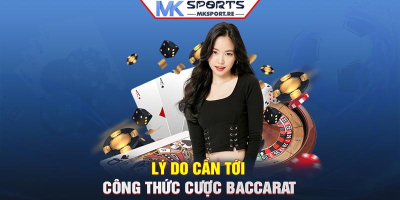 Lý do cần tới công thức cược Baccarat