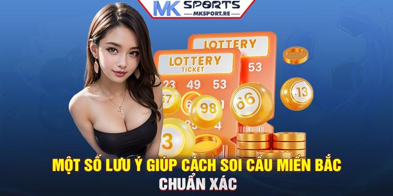 Một số lưu ý giúp cách soi cầu miền Bắc chuẩn xác