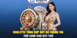 Roulette: Tổng hợp đầy đủ thông tin trò chơi cho bet thủ