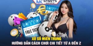 Xổ số miền Trung: Hướng dẫn cách chơi chi tiết từ A đến Z